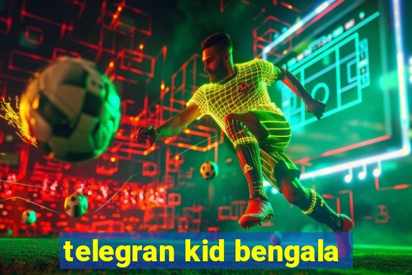 telegran kid bengala